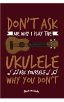 Don't Ask Me Why I Play The Ukulele