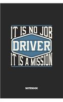 Driver Notebook - It Is No Job, It Is A Mission: Blank Composition Notebook to Take Notes at Work. Plain white Pages. Bullet Point Diary, To-Do-List or Journal For Men and Women.