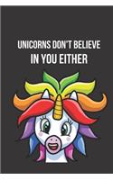 Unicorns Don't Believe in You Either