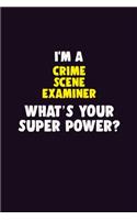 I'M A Crime Scene Examiner, What's Your Super Power?: 6X9 120 pages Career Notebook Unlined Writing Journal