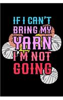 If I Can't Bring My Yarn I'm Not Going: Funny Crocheting lined journal Gifts Idea. Best Lined Journal gifts for Crochet Lovers who loves Crocheting. This Funny Crochet Lined journal Gifts 