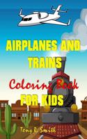 Airplanes and Trains Coloring Book: For Kids