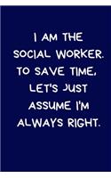I Am The Social Worker. To Save Time, Let's Just Assume I'm Always Right