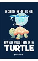 My Funny Flat Earth Turtle Notebook: Funny Humor Turtle Notebook, Diary or Journal Gift for Flat Earth Society Members and Conspiracy Theorists with 120 Dot Grid Pages, 6 x 9 Inches, Cr