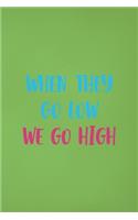 When They Go Low We Go High
