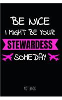 Be Nice I Might Be Your Stewardess Someday Notebook