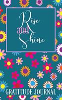 Rise and Shine Gratitude Journal: A 365-Day Morning Gratitude Journal for Women: 365 Days / 52 Weeks of Mindful Thankfulness with Gratitude and Motivational quotes: Practice gratitud