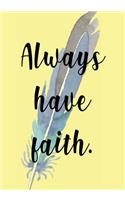 Always Have Faith: Beautiful Sermon Book - A Must For Every Church Goer - Record The Sermon Message So That You Can Reflect On It Later - 7x10 - 100 Pages - With An In