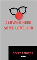 Clowns Need Some Love Too - Secret Notes: Das perfekte Notizbuch Geschenk für Groß und Klein - Clowns findet jedes Kind oder Erwachsener lustig. Ob im Zirkus oder auf der Straße. Clowns im Z