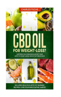 CBD oil for Weight-Loss? Suppress Your Cravings & Satisfy Your Appetite! Start Losing Weight Within 30 Days!