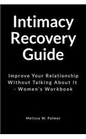Intimacy Recovery Guide: Improve Your Relationship Without Talking About It - Women's Workbook