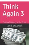 Think Again 3: Putting Money in Its Place