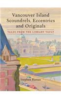 Vancouver Island Scoundrels, Eccentrics and Originals: Tales from the Library Vault