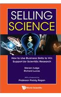 Selling Science: How To Use Business Skills To Win Support For Scientific Research
