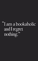 I Am a Bookaholic and I Regret Nothing