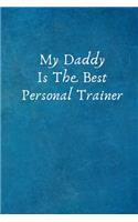 My Daddy Is the Best Personal Trainer: Birthday Valentines Day Gifts for Personal Trainer- Colleague .- Lined Blank Notebook Journal