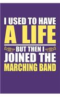 I Used to Have a Life but then I Joined the Marching Band: Dot Grid Notebook in Purple and Yellow School Colors for Middle School, High School, College and University Band Members to Write In - Bullet Journa