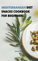 Mediterranean Diet Snacks Cookbook for Beginners
