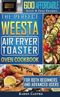 The Perfect WEESTA Air Fryer Toaster Oven Cookbook