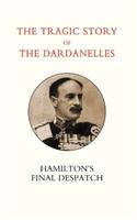Tragic Story of the Dardanelles. Ian Hamilton OS Final Despatch