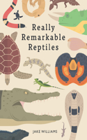 Really Remarkable Reptiles
