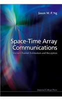 Space-time Array Communications: Vector Channel Estimation And Reception