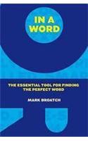 In a Word: The Essential Tool for Finding the Perfect Word