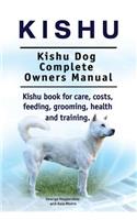 Kishu. Kishu Dog Complete Owners Manual. Kishu book for care, costs, feeding, grooming, health and training.
