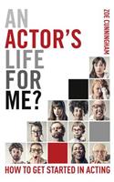 An Actor's Life for Me?: How to Get Started in Acting