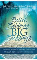 Belief, Boldness, BIG Blessings: The Faith Walker's Journey Expressed Through 24 Powerful Testimonies