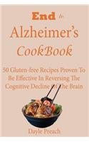 End to Alzheimer's Cookbook: 50 Gluten-free Recipes Proven To Be Effective In Reversing Cognitive Decline Of The Brain