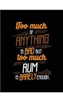 Too Much Of Anything Is Bad But Too Much Rum Is Barely Enough.: Lined Journal Notebook To Write Notes In