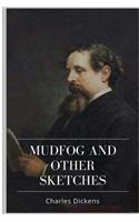 Mudfog and Other Sketches