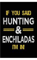 If You Said Hunting & Enchiladas I'm In: Blank Lined Notebook Journal