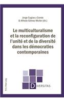 Le Multiculturalisme Et La Reconfiguration de l'Unite Et de la Diversite Dans Les Democraties Contemporaines
