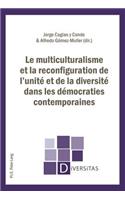 Le Multiculturalisme Et La Reconfiguration de l'Unité Et de la Diversité Dans Les Démocraties Contemporaines