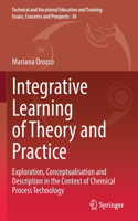 Integrative Learning of Theory and Practice: Exploration, Conceptualisation and Description in the Context of Chemical Process Technology(36 Technical and Vocational Education and Training: Issues, Concerns and Prospects)