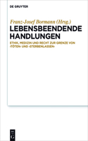 Lebensbeendende Handlungen: Ethik, Medizin Und Recht Zur Grenze Von 'Töten' Und 'Sterbenlassen'