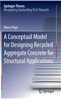 Conceptual Model for Designing Recycled Aggregate Concrete for Structural Applications