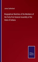 Biographical Sketches of the Members of the Forty-First General Assembly of the State of Indiana