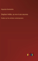 Stephen Heller, sa vie et ses oeuvres