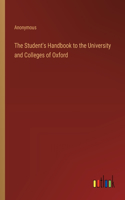 The Student's Handbook to the University and Colleges of Oxford