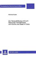 Zur Herausbildung und zum Stand des Verhaeltnisses von Kirche und Staat in Cuba