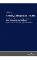 Mensch, Analogie und Trinitaet: Eine Untersuchung des analogen Denkens in der Trinitaetslehre von Augustinus, Richard von St. Viktor und Gisbert Greshake