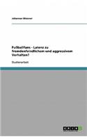 Fußballfans - Latenz zu fremdenfeindlichem und aggressivem Verhalten?: (German)