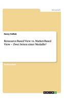 Ressource-Based View vs. Market-Based View - Zwei Seiten einer Medaille?