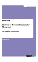 Elektrisches Messen nichtelektrischer Messgrößen: Drei ausgewählte Versuchskomplexe