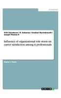 Influence of organizational role stress on career satisfaction among it professionals