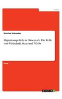 Migrationspolitik in Dänemark. Die Rolle von Wirtschaft, Staat und NGOs