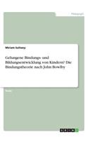 Gelungene Bindungs- und Bildungsentwicklung von Kindern? Die Bindungstheorie nach John Bowlby